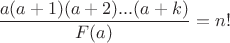 $\dfrac{a(a+1)(a+2)...(a+k)}{F(a)}=n!$