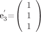 $ $e_3^'$=\left( \begin{array}{c} 1 & 1 & 1\end{array} \right)$