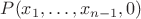 $P(x_1,\ldots,x_{n-1},0)$ $P(x_1,\ldots,x_{n-1},0)$