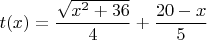 $$t(x)=\frac {\sqrt{x^2+36}} 4+ \frac{20-x} 5$$