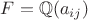 $F = \mathbb Q(a_{ij})$