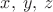 $x, \: y, \: z$