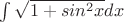 $\int\sqrt{1+sin^2x}  dx