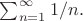 $\sum_{n=1}^{\infty} 1/n.$