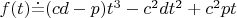 $f(t)\dot{=}(cd-p)t^3-c^2dt^2+c^2pt$