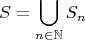 $$
S = \bigcup_{n \in \mathbb{N}} S_n
$$