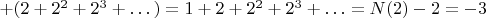 $+ (2+2^2+2^3+&hellip;) = 1+2+2^2+2^3+&hellip; = N(2) - 2 = - 3$