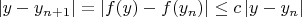 $$|y - y_{n + 1}| = |f(y) - f(y_n)| \le c \, |y - y_n|$$