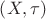 $\[
\left( {X,\tau } \right)
\]
$