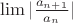 $\lim{|\frac{a_{n+1}}{a_n}|}$