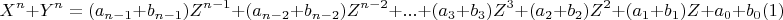 \[ 
X^n  + Y^n  = (a_{n - 1}  + b_{n - 1} )Z^{n - 1}  + (a_{n - 2}  + b_{n - 2} )Z^{n - 2}  + ... + (a_3  + b_3 )Z^3  + (a_2  + b_2 )Z^2  + (a_1  + b_1 )Z + a_0  + b_0 (1) 
\]
