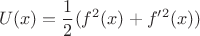 $$U(x)=\frac 12(f^2(x)+f'^2(x))$$
