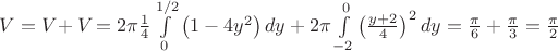 $\[
V = V_{}  + V_{}  = 2\pi \frac{1}{4}\int\limits_0^{1/2} {\left( {1 - 4y^2 } \right)dy + 2\pi \int\limits_{ - 2}^0 {\left( {\frac{{y + 2}}{4}} \right)^2 dy = \frac{\pi }{6}}  + \frac{\pi }{3} = \frac{\pi }{2}} 
\]
$