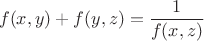 $$
f(x,y)+f(y,z)=\frac{1}{f(x,z)}
$$
