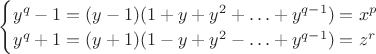 $\begin{cases} y^q-1=(y-1)(1+y+y^2+ \ldots +y^{q-1})=x^p \\ y^q+1=(y+1)(1-y+y^2 - \ldots +y^{q-1})=z^r \end{cases}$ $\begin{cases} y^q-1=(y-1)(1+y+y^2+ \ldots +y^{q-1})=x^p \\ y^q+1=(y+1)(1-y+y^2 - \ldots +y^{q-1})=z^r \end{cases}$