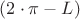 $(2 \cdot\pi -L)$