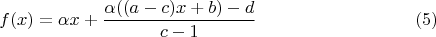 $$f(x)=\alpha x+\frac{\alpha((a-c)x+b)-d}{c-1}\eqno(5)$$