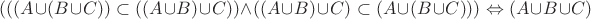 $(((A \cup (B \cup C)) \subset ((A \cup B) \cup C)) \wedge ((A \cup B) \cup C) \subset (A \cup (B \cup C))) \Leftrightarrow (A \cup B \cup C)$