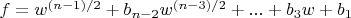 $f=w^{(n-1)/2}+b_{n-2} w^{(n-3)/2}+...+b_3 w+b_1$