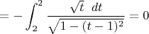 $$=-\int_2^2\frac{\sqrt{t}\;\;dt}{\sqrt{1-(t-1)^2}}=0$$