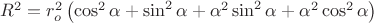 $R^2=r_o^2\left( \cos^2\alpha+\sin^2\alpha+\alpha^2\sin^2\alpha +\alpha^2\cos^2 \alpha \right)$