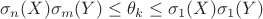 $$\sigma_n\lbig(X)\sigma_m\lbig(Y)\le\theta_k\le\sigma_1\lbig(X)\sigma_1\lbig(Y)$$