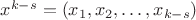 $x^{k-s}=(x_1,x_2,\dots,x_{k-s})$