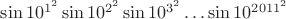 $\sin{10^{1^2}}\sin{10^{2^2}}\sin{10^{3^2}}\dots \sin{10^{2011^2}}$