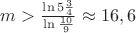 $m>\frac{\ln 5\frac{3}{4}}{\ln \frac{10}{9}}\approx 16,6$