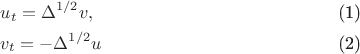\begin{align}
&u_t= \Delta^{1/2}v,\\
&v_t=-\Delta^{1/2}u
\end{align}
