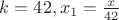 $k = 42, x_1 = \frac{x}{42}$