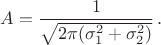 $A=\dfrac{1}{\sqrt{2\pi(\sigma_1^2+\sigma_2^2)}}\,.$