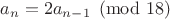 $a_n=2a_{n-1} \pmod {18}$