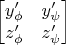 $\begin{bmatrix}
y'_\phi & y'_\psi  \\
z'_\phi & z'_\psi
\end{bmatrix}$