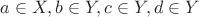$a\in X, b\in Y, c\in Y, d\in Y$ $a\in X, b\in Y, c\in Y, d\in Y$