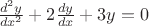 $\frac{d^2y}{dx^2}+2\frac{dy}{dx}+3y = 0$