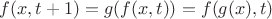 $f(x,t+1)=g(f(x,t))=f(g(x),t)$