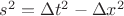 $s^2=\Delta t^2-\Delta x^2$