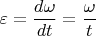 $ \varepsilon = \dfrac{d\omega}{dt} = \dfrac{\omega}{t} $