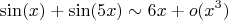 $$\sin(x)+\sin(5x) \sim 6x + o(x^3)$$