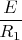 $\dfrac{E}{R_1}$