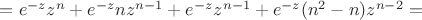 $=e^{-z}z^n+e^{-z}nz^{n-1}+e^{-z} z^{n-1}+e^{-z} (n^2-n)z^{n-2}=$