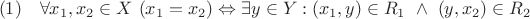 $$(1) \quad \forall x_1, x_2 \in X \ (x_1 = x_2) \Leftrightarrow \exists y \in Y: (x_1, y) \in R_1 \ \wedge  \ (y, x_2) \in R_2$$