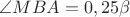$\angle {MBA}=0,25\beta$