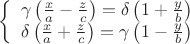 \[
\left\{ {\begin{array}{*{20}c}
   {\gamma \left( {\frac{x}
{a} - \frac{z}
{c}} \right) = \delta \left( {1 + \frac{y}
{b}} \right)}  \\
   {\delta \left( {\frac{x}
{a} + \frac{z}
{c}} \right) = \gamma \left( {1 - \frac{y}
{b}} \right)}  \\

 \end{array} } \right.
\]
