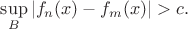$\sup\limits_B|f_n(x)-f_m(x)|>c.$
