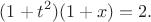 \[(1+t^2)(1+x) = 2.\]