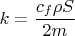$k=\dfrac{c_{f} \rho S}{2m}$