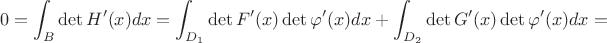 $$
0=\int_B\det H'(x)dx=\int_{D_1}\det F'(x)\det\varphi'(x)dx+\int_{D_2}\det G'(x)\det\varphi'(x)dx=
$$