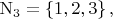 $\mathrm{N}_3 = \left\lbrace1, 2, 3\right\rbrace,$